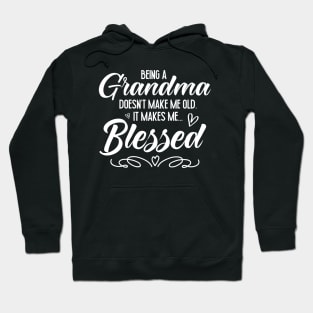 Being A Grandma Doesn't Make Me Old It Makes Me Blessed Hoodie